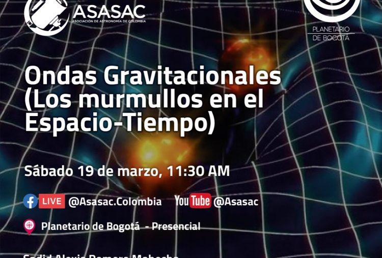 19 de marzo 2022 – Ondas Gravitacionales (Los murmullos en el Espacio-Tiempo)